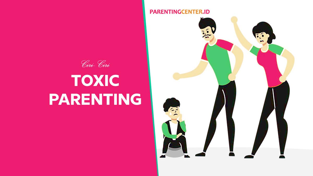 Apa itu Toxic Parent dan Ciri- ciri Toxic Parenting
